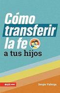 Cómo transferir la Fe a tus Hijos (Rústica)