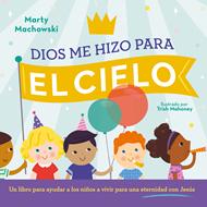 Dios me Hizo Para el Cielo (Tapa Dura)
