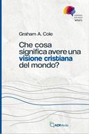 Che cosa significa avere una visione cristiana del mondo