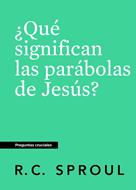 ¿Qué Significan las Parábolas de Jesús? (Rústica)