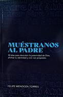 Muestranos Al Padre/ 30 Dias Para Descubrir La Paternidad de Dios (Rústica) [Libro]