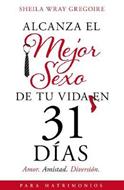 Alcanza el mejor sexo de tu vida en 31 días (Rústica) [Libro]