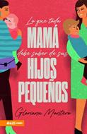Lo que Toda Mamá debe Saber de sus Hijos Pequeños (Rústica) [Libro]