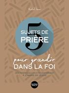 5 sujets de prière pour grandir dans la foi