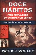 Doce Hábitos Para Fortalecer su Caminar con Cristo (Rústica) [Libro]