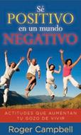 Sé Positivo en un Mundo Negativo (Rústica) [Libro Bolsillo]