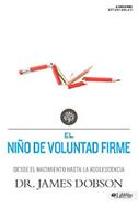 El Niño de Voluntad Firme: Desde el nacimiento hasta la adolescencia (Rústica)