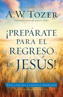 Prepárate para el regreso de Jesús (Tapa rústica suave) [Libro]