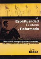 La Espiritualidad Puritana y Reformada (Rústica) [Libro]