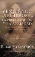 Venciendo el Temor la Preocupación y la Ansiedad (Rústica) [Libro]