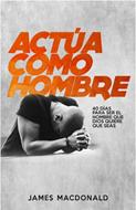 Actua Como Un Hombre (Tapa Rústica Suave) [Libro]