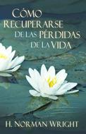 Cómo Recuperarse de las Pérdidas de la Vida (Rústica) [Libro]