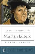 La Heroica Valentía de Martín Lutero (Rústica) [Libro]