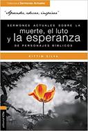Sermones Actuales sobre la Muerte, el Luto y la Esperanza de Personajes Bíblicos (Rústica) [Libro]