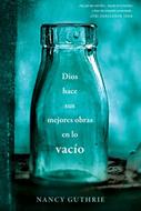 Dios Hace sus Mejores Obras en lo Vacío (Rústica) [Libro]