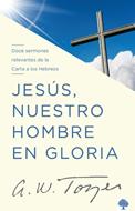 Jesús, Nuestro Hombre en Gloria (Rústica) [Libro]
