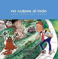 No Culpes al Lodo (Tapa Dura) [Libro]