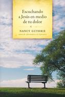 Escuchando a Jesús en Medio de tu Dolor (Rústica) [Libro]