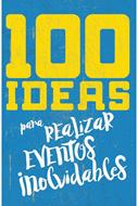 100 Ideas Para Organizar Eventos Inolvidables (Rústica)