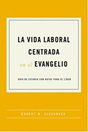 La Vida Laboral Centrada en el Evangelio (Rústica)