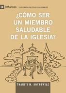 ¿Cómo Ser un Miembro Saludable de la Iglesia? (Rústica)