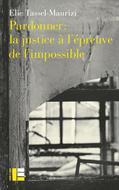 Pardonner : la justice à l'épreuve de l'impossible