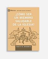 Como Ser Un Miembro Saludable De La Iglesia/ Serie IX 9Marcas (Rústica) [Libro]