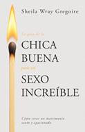 Guía de la Chica Buena Para un Sexo Increíble (Tapa Rústica)