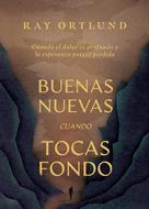 Buenas Nuevas Cuando Tocas Fondo (Tapa Rústica)