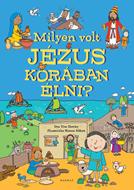 Milyen volt Jézus korában élni? (Keménytáblás papírkötés)