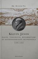 Kálvin János élete, teológusi, reformátori és egyházszervezői munkássága 1509 - 1564 (keménytáblás fűzött kötés) [Antikvár könyv]