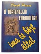 A történelem formálása ima és böjt által (Puhatáblás papírkötés) [Antikvár könyv]