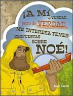 ¡A mi de Verdad pero de Verdad me interesa tener respuestas sobre Noé! (Rústica) [Libro]