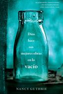 Dios Hace Sus Mejores Obras En Lo Vacío (Rústica)