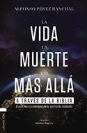 Vida, La Muerte Y El Mas Alla A Traves De La Biblia (Rústica)
