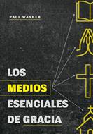Los Medios Esenciales De Gracia (Tapa Blanda)