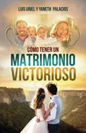 Como Tener Un Matrimonio Victorioso