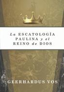 La Escatología Paulina y el Reino de Dios (Rústica)