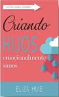 Criando Hijos Emocionalmente Sanos (Rústica)