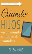 Criando Hijos en un Mundo Saturado de Pantallas (Rústica)