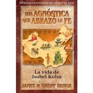 Una Agnóstica que Abrazó la Fe:  La vida de Isobel Kuhn (Rústica)