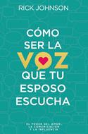 Cómo ser la voz que tu esposo escucha (Rústica)