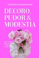 Decoro, Pudor Y Modestia (Rústica)