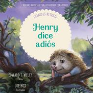 Henry Dice Adiós/ Buenas Noticias Para Pequeños Corazones (Tapa Dura) [Libro]