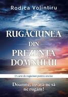 Rugăciunea din prezența Domnului: O carte de rugăciuni pentru oricine