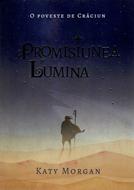 Promisiunea si Lumina -- O poveste de Craciun (brosata)