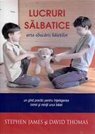 Lucruri salbatice - arta educarii baietilor