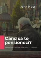 Când să te pensionezi? – John Piper