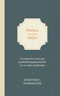 Predica Un Poco Mejor (Rústica) [Libro]