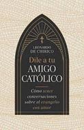 Dile a Tu Amigo Catolico/ Como Tener Conversaciones Sobre El Evangelio Con Amor (Rústica)